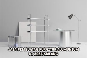 Jasa Pembuatan Furnitur Aluminium Murah, Cepat, dan Bergaransi di Area Malang