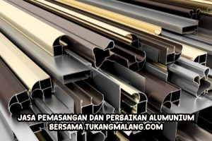 Jasa Pemasangan dan Perbaikan Aluminium yang Amanah dan Terpercaya di TukangMalang.com