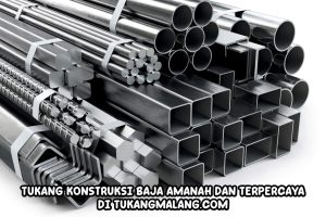 Tukang Konstruksi Baja Amanah dan Terpercaya Bersama Tukangmalang.com