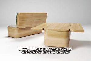 Tukang Furnitur Custom di Area Malang: Kreativitas dan Kepuasan Pelanggan