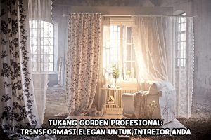 Tukang Gorden Profesional di Malang: Transformasi Elegan untuk Interior Anda